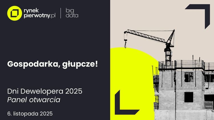 Dni Dewelopera 2025: Gospodarka, głupcze!